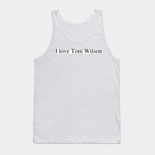 I love Tom Wilson Tank Top